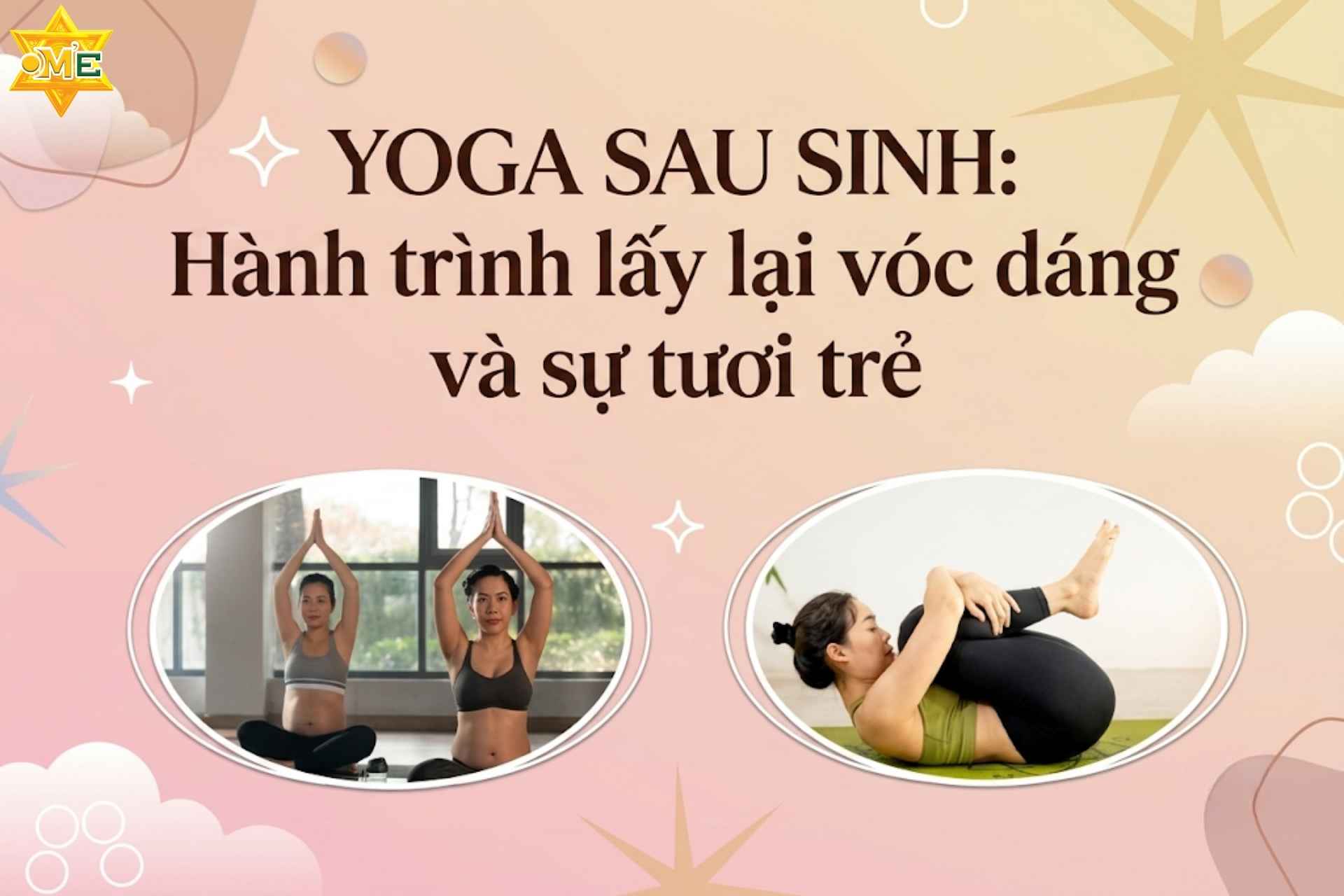Yoga sau sinh: Hành trình lấy lại vóc dáng và sự tươi trẻ