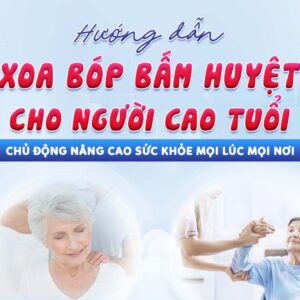 Hướng dẫn xoa bóp bấm huyệt cho người cao tuổi: Chủ động nâng cao sức khỏe mọi lúc mọi nơi